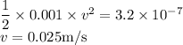 \dfrac{1}{2}\times0.001\times v^2=3.2\times10^{-7}\\v=0.025\rm m/s