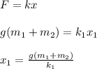 F = kx\\\\ g(m_1+m_2) = k_1x_1\\\\x_1 = \frac{g(m_1+m_2)}{k_1}