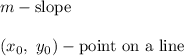 m-\text{slope}\\\\(x_0,\ y_0)-\text{point on a line}