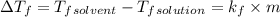 \Delta T_{f}=T_{f} _{solvent}-T_{f} _{solution}=k_{f}\times m