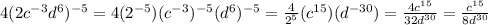 4(2c^{-3}d^{6})^{-5}=4(2^{-5})(c^{-3})^{-5}(d^{6})^{-5}=\frac{4}{2^{5}}(c^{15})(d^{-30})=\frac{4c^{15}}{32d^{30}}=\frac{c^{15}}{8d^{30}}