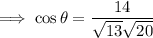 \implies\cos\theta=\dfrac{14}{\sqrt{13}\sqrt{20}}