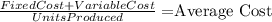 \frac{Fixed Cost + Variable Cost}{UnitsProduced} = $Average Cost