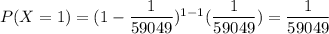 P(X=1)=(1-\dfrac{1}{59049})^{1-1}(\dfrac{1}{59049})=\dfrac{1}{59049}