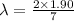 \lambda = \frac{2 \times 1.90}{7}