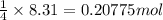 \frac{1}{4}\times 8.31=0.20775mol