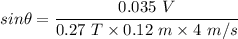 sin\theta=\dfrac{0.035\ V}{0.27\ T\times 0.12\ m\times 4\ m/s}