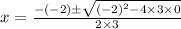 x=\frac{-(-2)\pm \sqrt{(-2)^2-4\times 3\times 0}}{2\times 3}