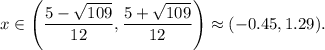 x\in \left(\dfrac{5-\sqrt{109}}{12}, \dfrac{5+\sqrt{109}}{12}\right)\approx (-0.45,1.29).