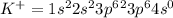 K^{+}=1s^22s^23p^6^23p^64s^0