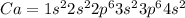 Ca= 1s^22s^22p^63s^23p^64s^2