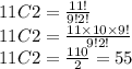 11C2 =\frac{11!}{9!2!}\\11C2 =\frac{11\times 10 \times 9!}{9!2!}\\11C2=\frac{110}{2} = 55