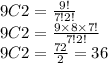 9C2 =\frac{9!}{7!2!}\\9C2 =\frac{9\times 8 \times 7!}{7!2!}\\9C2=\frac{72}{2} = 36