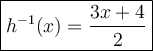 \large\boxed{h^{-1}(x)=\dfrac{3x+4}{2}}