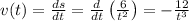 v(t)=\frac{ds}{dt}=\frac{d}{dt}\left ( \frac{6}{t^2}\right )=-\frac{12}{t^3}