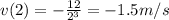 v(2)=-\frac{12}{2^3}=-1.5m/s