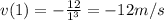 v(1)=-\frac{12}{1^3}=-12m/s