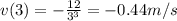 v(3)=-\frac{12}{3^3}=-0.44m/s