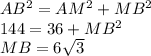 AB^{2}=AM^{2}+ MB^{2}\\144=36+MB^{2}\\MB=6\sqrt{3}
