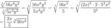 \displaystyle\dfrac{\sqrt[3]{16x^8y^2}}{\sqrt[3]{5x^3y^2}}=\sqrt[3]{\dfrac{16x^8y^2}{5x^3y^2}}=\sqrt[3]{\dfrac{16x^5}{5}}=\sqrt[3]{\dfrac{(2x)^3\cdot2\cdot5^2x^2}{5^3}}\\\\=\boxed{\dfrac{2x}{5}\sqrt[3]{50x^2}}