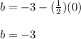 b= -3 -(\frac{1}{2})(0)\\\\b=-3