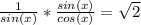 \frac{1}{sin (x)} * \frac{sin(x)}{cos (x)} = \sqrt{2}