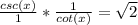 \frac{csc (x)}{1} * \frac{1}{cot (x)} = \sqrt{2}