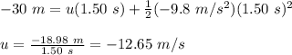 -30\ m= u(1.50\ s)+\frac{1}{2} (-9.8\ m/s^2)(1.50\ s)^2\\\\ u=\frac{-18.98\ m }{1.50\ s} =-12.65\ m/s