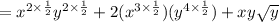 =x^{2\times \frac{1}{2}} y^{2\times \frac{1}{2}} + 2(x^{3\times \frac{1}{2}})(y^{4\times \frac{1}{2}})+xy\sqrt{y}