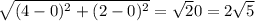 \sqrt{(4-0)^2+(2-0)^2}=\sqrt20=2\sqrt5