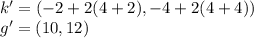 k'=(-2+2(4+2),-4+2(4+4))\\g'=(10,12)