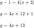 y-1=4(x+3)\\\\y=4x+12+1\\\\y=4x+13
