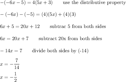 -(-6x-5)=4(5x+3)\qquad\text{use the distributive property}\\\\-(-6x)-(-5)=(4)(5x)+(4)(3)\\\\6x+5=20x+12\qquad\text{subtrac 5 from both sides}\\\\6x=20x+7\qquad\text{subtract 20x from both sides}\\\\-14x=7\qquad\text{divide both sides by (-14)}\\\\x=-\dfrac{7}{14}\\\\x=-\dfrac{1}{2}