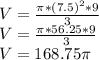 V = \frac {\pi * (7.5) ^ 2 * 9} {3}\\V = \frac {\pi * 56.25 * 9} {3}\\V = 168.75\pi