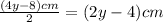 \frac{\left ( 4y-8 \right )cm}{2}=(2y-4)cm