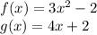 f(x)=3x^2-2\\g(x)=4x+2\\