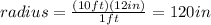 radius=\frac{(10ft)(12in)}{1ft}=120in