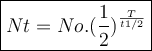 \large {\boxed {Nt = No. (\frac {1} {2}) ^ {\frac {T} {t1 / 2}}}}