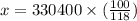 x = 330400 \times ( \frac{100}{118} )