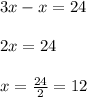 3x-x=24\\ \\ 2x=24\\ \\ x=\frac{24}{2}=12