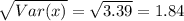 \sqrt{Var(x)} = \sqrt{3.39} =1.84