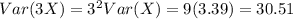 Var(3X)=3^2Var(X)=9(3.39)=30.51
