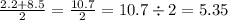 \frac{2.2 + 8.5}{2} = \frac{10.7}{2} = 10.7 \div 2 = 5.35