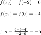 f(x_{2})=f(-2)=6 \\ \\ f(x_{1})=f(0)=-4 \\ \\ \\ \therefore a=\frac{6-(-4)}{-2-0}=-5