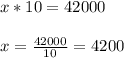 x*10= 42000\\ \\ x=\frac{42000}{10}=4200