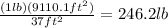 \frac{(1 lb)(9110.1ft^{2}) }{37ft^{2} } =246.2lb