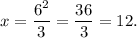 x=\dfrac{6^2}{3}=\dfrac{36}{3}=12.