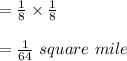 = \frac{1}{8} \times \frac{1}{8}\\\\= \frac{1}{64} \ square \ mile