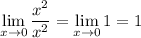 \displaystyle\lim_{x\to0}\frac{x^2}{x^2}=\lim_{x\to0}1=1