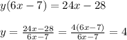 y(6x-7)= 24x-28\\ \\ y=\frac{24x-28}{6x-7}=\frac{4(6x-7)}{6x-7} =4